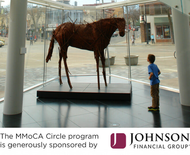 image of a child looking at a horse sculpture in the Museum with text that says "MMoCA Circle program generously sponsored by Johnson Financial Group"