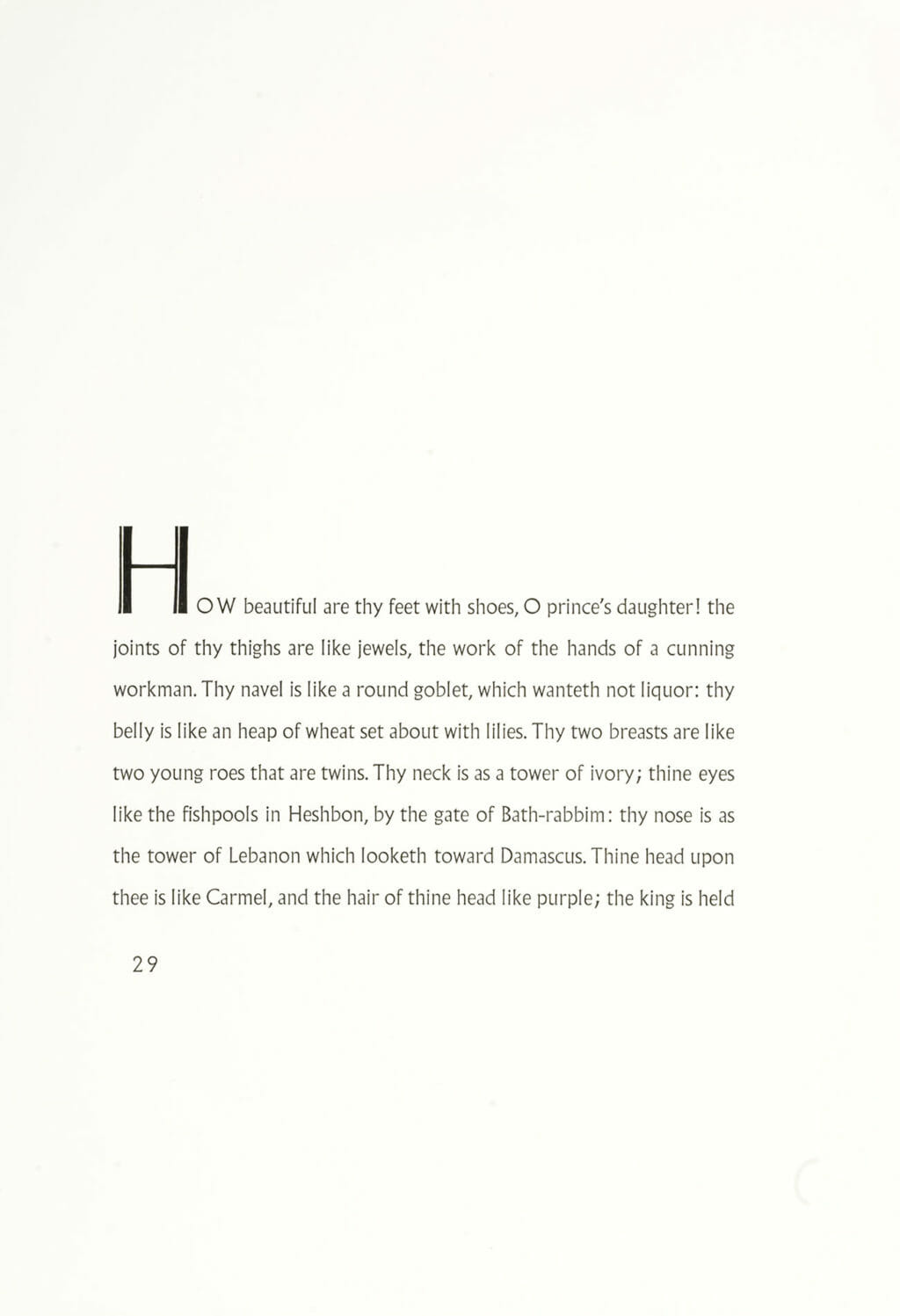 Page 29 from a book or document that reads: How beautiful are thy feet with shoes, O prince's daughter! the joints of thy thighs are like jewels, the work of the hands of a cunning workman. Thy navel is like a round goblet, which wanteth not liquor: thy belly is like an heap of wheat set about with lilies. Thy two breasts are like two young roes that are twins. Thy neck is as a tower of ivory; thin eyes like the fishpools in Heshbon, by the gate of Bath-rabbim: thy nose is as the tower of Lebanon which looketh toward Damascus. Thine head upon thee is like Carmel, and the hair of thine head like purple; the king is held